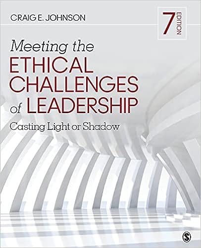 Meeting the Ethical Challenges of Leadership Casting Light or Shadow 7th Edition by Craig E. Johnson