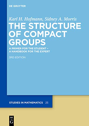 The Structure of Compact Groups 3rd Edition by Karl H. Hofmann
