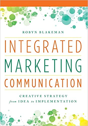 Integrated Marketing Communication Creative Strategy from Idea to Implementation by Robyn Blakeman