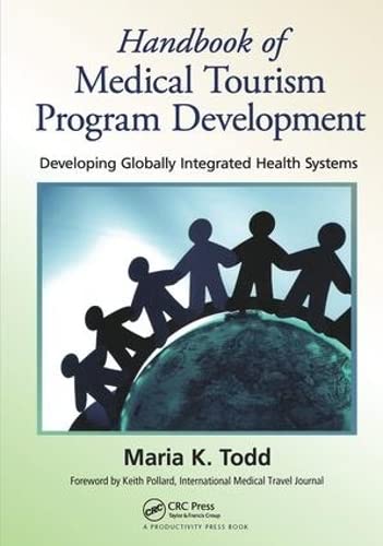 Handbook of Medical Tourism Program Development Developing Globally Integrated Health Systems by Maria K. Todd
