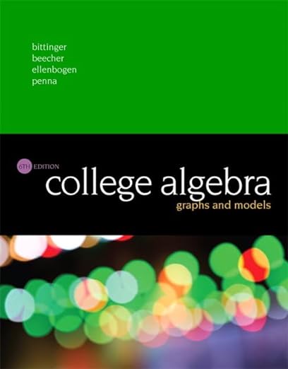 College Algebra Graphs and Models 6th Edition by Marvin L. Bittinger