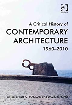 A Critical History of Contemporary Architecture 1st Edition by Elie G. Haddad