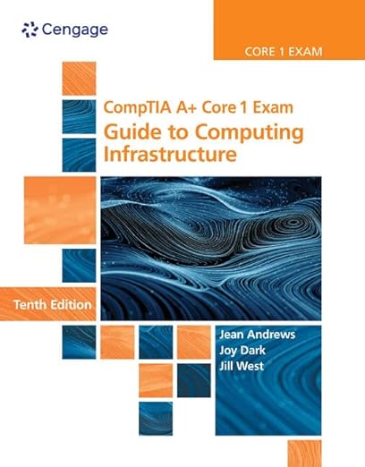 CompTIA A+ Core 1 Exam Guide to Computing Infrastructure 10th Edition