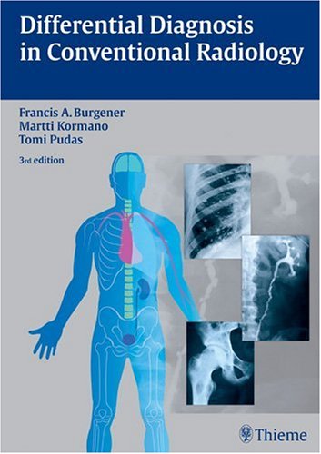 Differential Diagnosis in Conventional Radiology 3rd by Francis A. Burgener