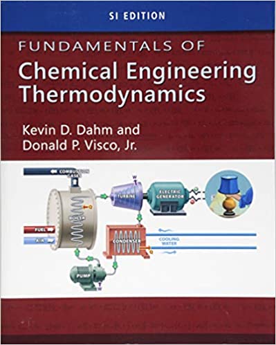 Fundamentals of Chemical Engineering Thermodynamics by Kevin D. Dahm and Donald P. Visco