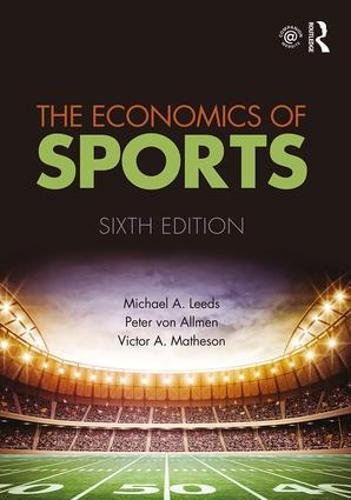 The Economics of Sports 6th Edition by Michael A. Leeds