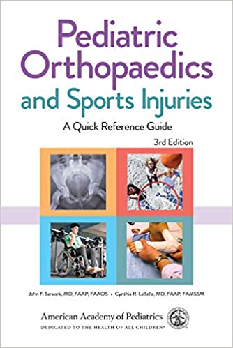 Pediatric Orthopaedics and Sports Injuries A Quick Reference Guide by John F. Sarwark MD  FAAP  FAAOS, Cynthia R. LaBella MD  FAAP  FAMSSM (