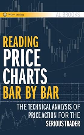 Reading Price Charts Bar by Bar-The Technical Analysis of Price Action for the Serious Trader