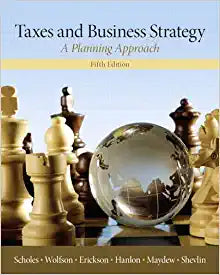 Taxes &amp; Business Strategy A Planning Approach 5th Edition