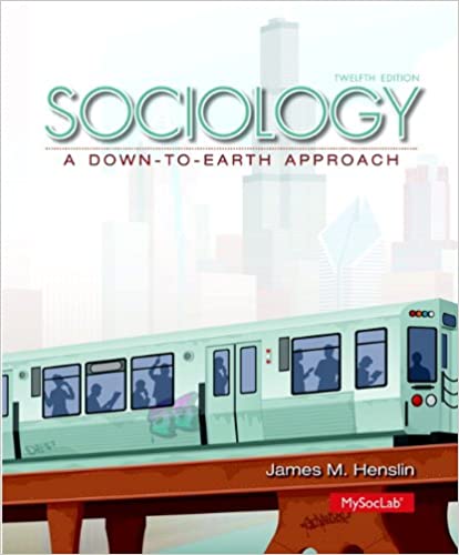 Sociology A Down-To-Earth Approach 12th Edition by James Henslin