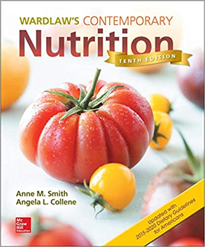 Wardlaw's Contemporary Nutrition 10th Edition Updated with 2015-2020 Dietary Guidelines for Americans by Gordon M. Wardlaw