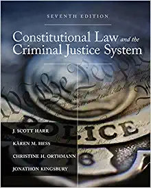 Constitutional Law and the Criminal Justice System 7th Edition by J. Scott Harr