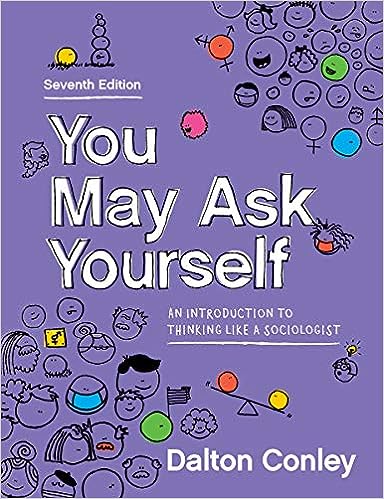 You May Ask Yourself An Introduction to Thinking Like a Sociologist 7th Edition