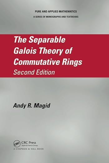 The Separable Galois Theory of Commutative Rings 2nd Edition by Andy R. Magid