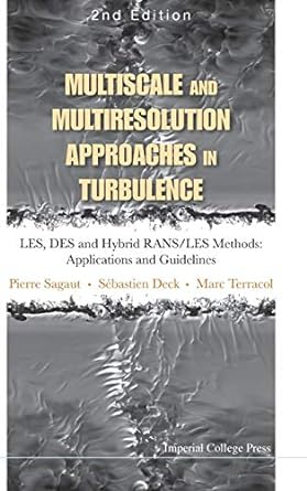 Multiscale and Multiresolution Approaches in Turbulence - LES, DES and Hybrid RANSLES Methods Applications and Guidelines