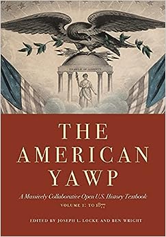 The American Yawp A Massively Collaborative Open U.S. History Textbook Volume 1 To 1877