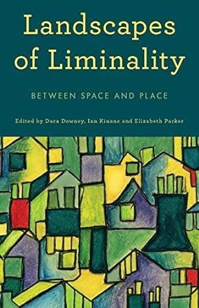 Landscapes of Liminality Between Space and Place