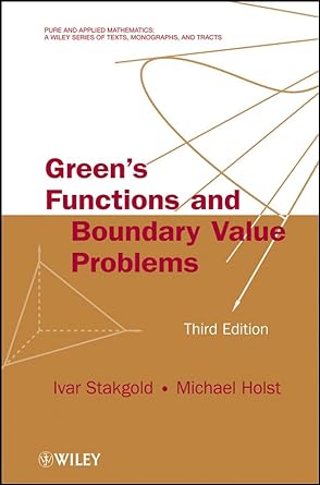 Green's Functions and Boundary Value Problems 3rd Edition by Ivar Stakgold