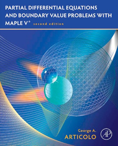 Partial Differential Equations and Boundary Value Problems with Maple 2nd Edition by George A. Articolo