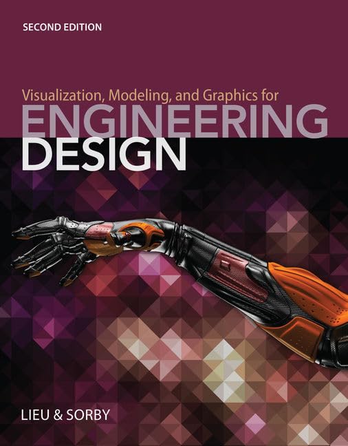 Visualization, Modeling, and Graphics for Engineering Design by Dennis K. Lieu