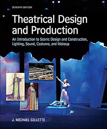 Theatrical Design and Production: An Introduction to Scene Design and Construction, Lighting, Sound, Costume, and Makeup 7th Edition