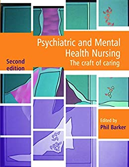 Psychiatric and Mental Health Nursing The craft of caring 2nd Edition by Phil Barker