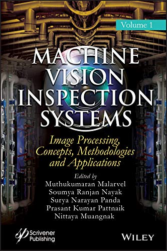 Machine Vision Inspection Systems, Image Processing, Concepts, Methodologies, and Applications (Machine Vision Inspection Systems, Volume 1) 1st Edition