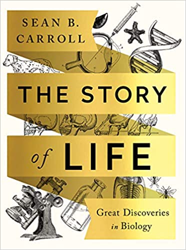 The Story of Life Great Discoveries in Biology First Edition by Sean B. Carroll