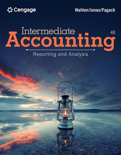 Intermediate Accounting Reporting and Analysis 4th Edition by James M. Wahlen
