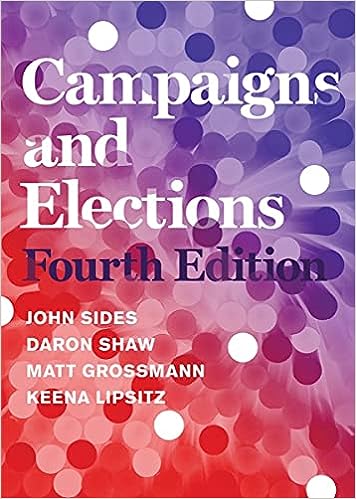 Campaigns and Elections 4th Edition by John Sides