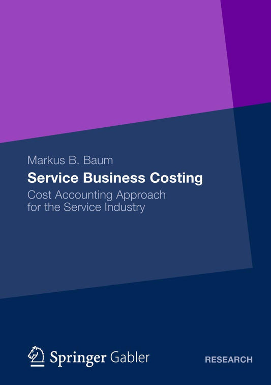 Service Business Costing Cost Accounting Approach for the Service Industry by Markus B. Baum