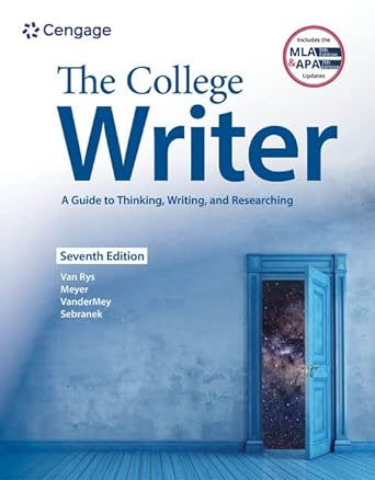 The College Writer A Guide to Thinking, Writing, and Researching 7th Edition by John Van Rys