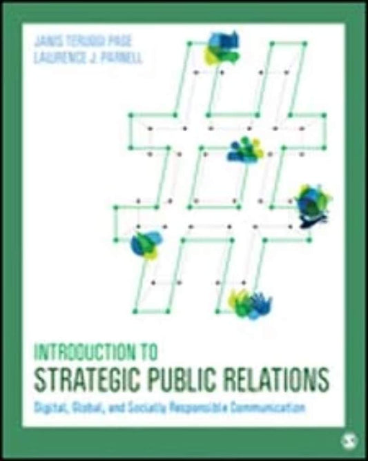 Introduction to Strategic Public Relations Digital, Global, and Socially Responsible Communication by Janis Teruggi Page and Lawrence J. Parnell
