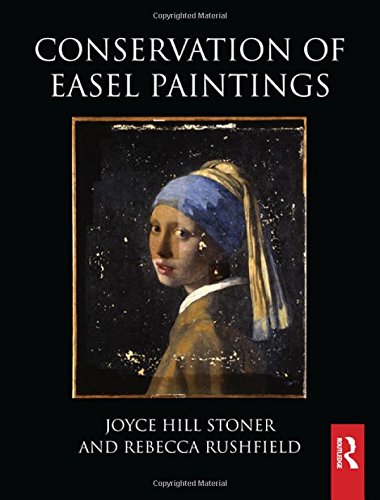 Conservation of Easel Paintings 2nd Edition by Joyce Hill Stoner and Rebecca Rushfield