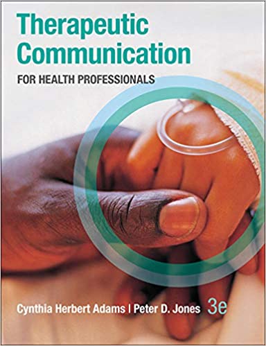 Therapeutic Communication for Health Professionals 3e 3rd Edition by Cynthia Adams