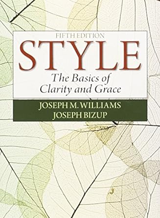 Style The Basics of Clarity and Grace 5th Edition by Joseph M. Williams