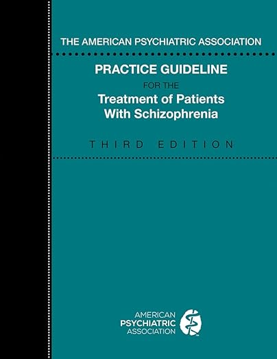The American Psychiatric Association Practice Guideline for the Treatment of Patients with Schizophrenia 3rd Edition