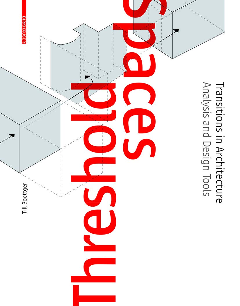 Threshold Spaces Transitions in Architecture. Analysis and Design Tools by Till Boettger