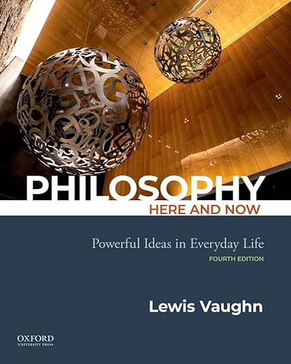 Philosophy Here and Now Powerful Ideas in Everyday Life 4th Edition