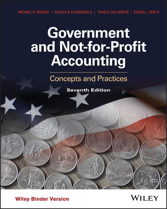 Government and Not-for-Profit Accounting Concepts and Practices 7e 7th by Michael H. Granof
