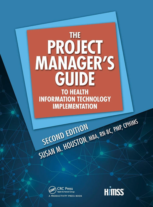 The Project Manager's Guide to Health Information Technology Implementation 2nd Edition by Susan M. Houston