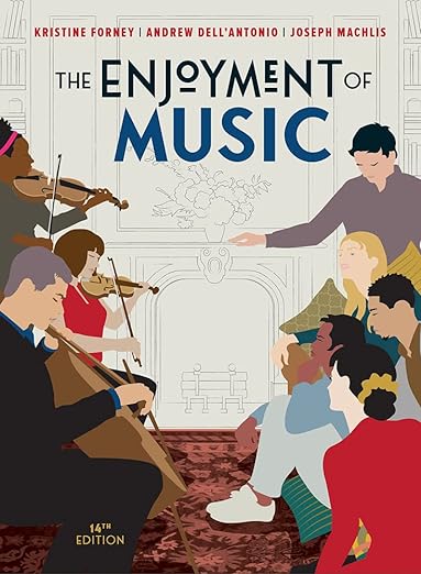 The Enjoyment of Music 14th Edition by Kristine Forney Andrew Dell'Antonio