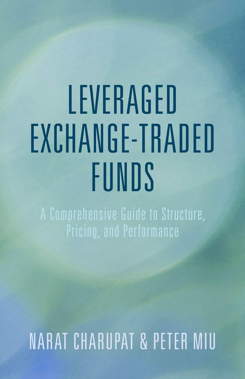 Leveraged Exchange-Traded Funds A Comprehensive Guide to Structure, Pricing, and Performance by Peter Miu