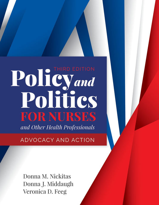 Donna M Nickitas (editor)_ Veronica D Feeg (editor)_ Donna J Middaugh (editor) - Policy and politics for nurses and other health professionals _ advocacy and action (2020)