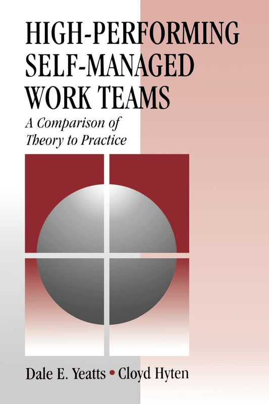 High-Performing Self-Managed Work Teams A Comparison of Theory to Practice by Dale E. Yeatts