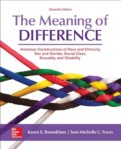 The Meaning of Difference American Constructions of Race and Ethnicity, Sex and Gender, Social Class, Sexuality, and Disability 7th Edition