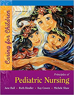 Principles of Pediatric Nursing Caring for Children 7th Edition by Jane W. Ball
