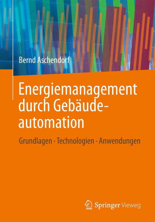 Energiemanagement durch Gebäudeautomation Grundlagen - Technologien - Anwendungen
