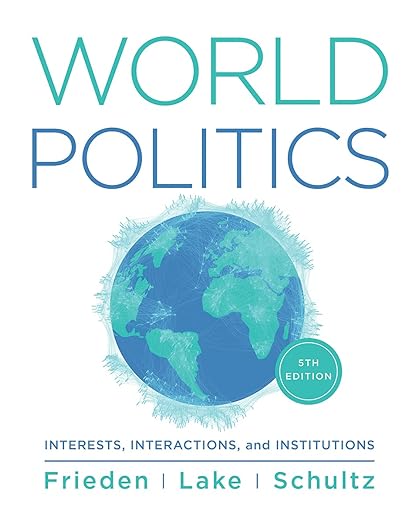 World Politics Interests, Interactions, Institutions 5th Edition by Jeffry A. Frieden