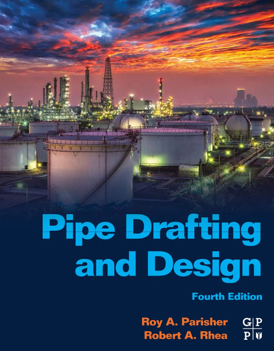 Pipe Drafting and Design 4th Edition by Roy A. Parisher